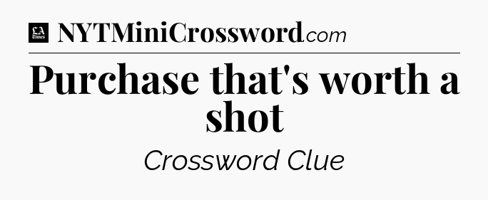 Purchase that's worth a shot - LA Times Crossword