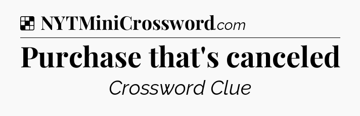 Solution: Purchase that's canceled - NYT Crossword