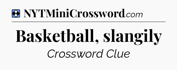 Solution: Basketball, slangily - NYT Mini Crossword