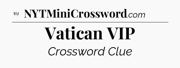 Vatican VIP - WSJ Crossword