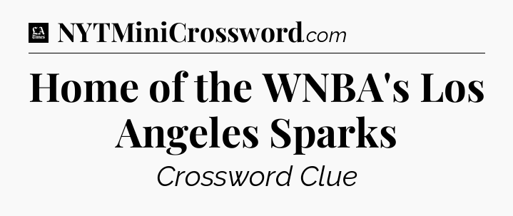 Home of the WNBA's Los Angeles Sparks - LA Times Crossword
