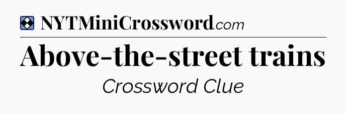 Solution: Above-the-street trains - NYT Mini Crossword