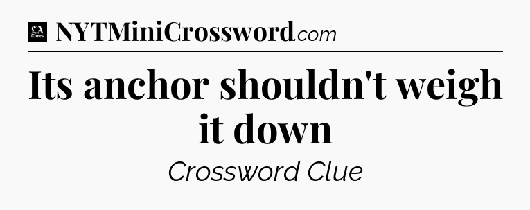 Its anchor shouldn't weigh it down - LA Times Crossword