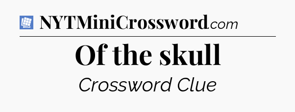 Of the skull Puzzle Page Crossword Clue