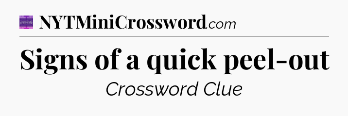 Signs of a quick peel-out - Thomas Joseph Crossword