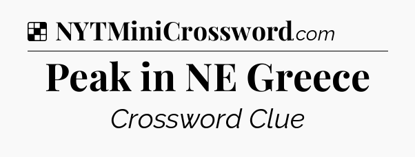 Solution: Peak in NE Greece - NYT Crossword