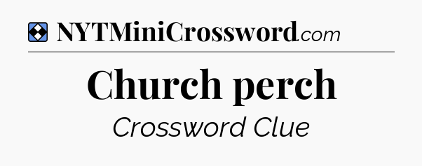 Solution: Church perch - NYT Mini Crossword