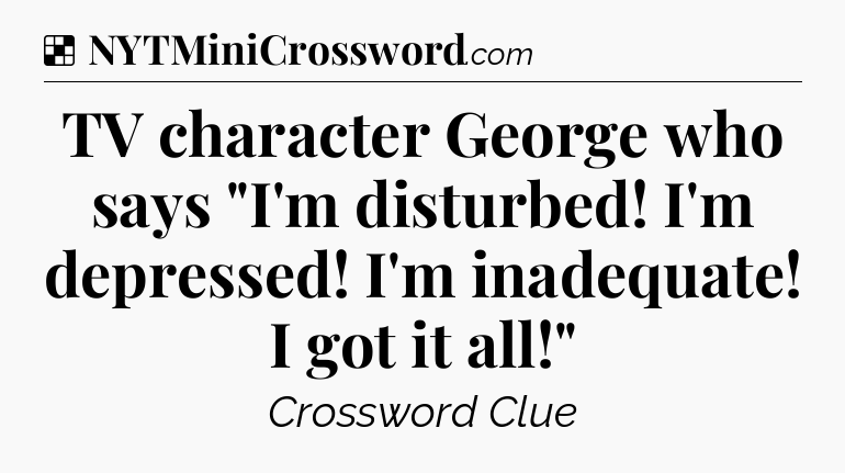 Solution: TV character George who says 