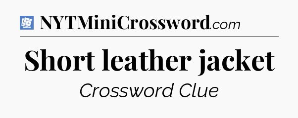 Short leather jacket Puzzle Page Crossword Clue