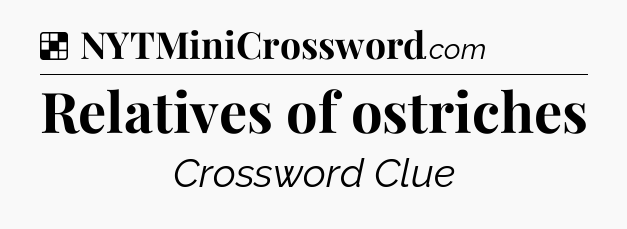 Solution: Relatives of ostriches - NYT Crossword