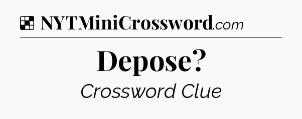 Solution: Depose - NYT Crossword