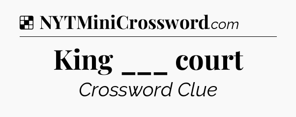 Solution: King ___ court - NYT Crossword