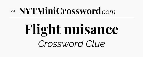 Flight nuisance - WSJ Crossword
