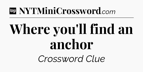 Where you'll find an anchor Crossword Clue