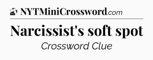 Narcissist's soft spot - Daily Themed Classic Crossword