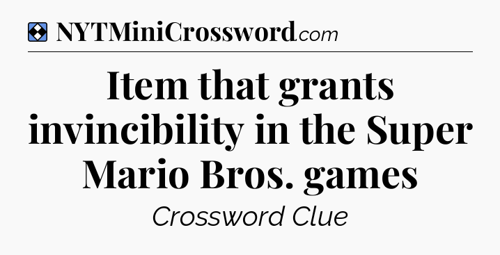 Solution: Item that grants invincibility in the Super Mario Bros. games - NYT Mini Crossword