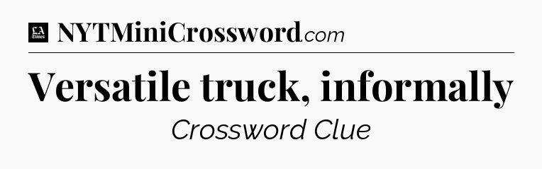Versatile truck, informally - LA Times Crossword