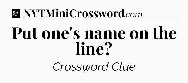 Put one's name on the line - LA Times Crossword
