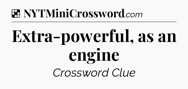 Solution: Extra-powerful, as an engine - NYT Crossword