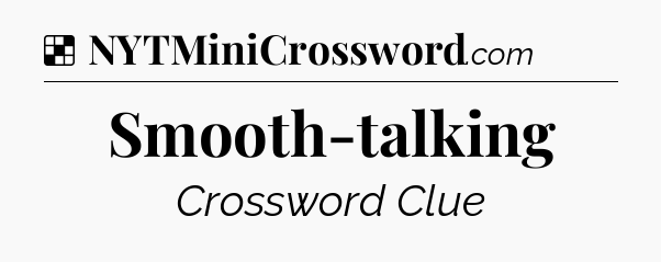 Solution: Smooth-talking - NYT Crossword