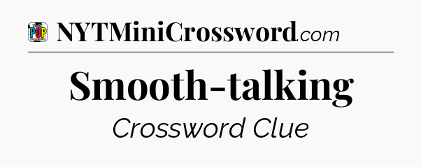 Smooth-talking Crossword Clue
