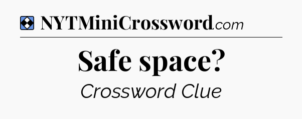 Solution: Safe space - NYT Mini Crossword