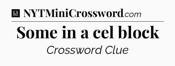 Some in a cel block - LA Times Crossword