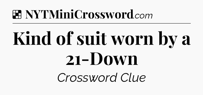 Solution: Kind of suit worn by a 21-Down - NYT Crossword