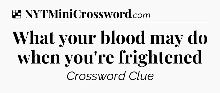 Solution: What your blood may do when you're frightened - NYT Crossword