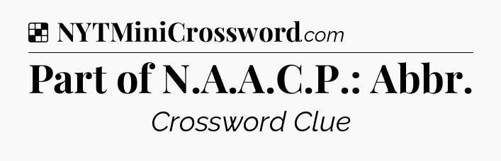 Solution: Part of N.A.A.C.P.: Abbr - NYT Crossword