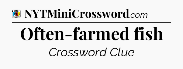 Often-farmed fish Crossword Clue