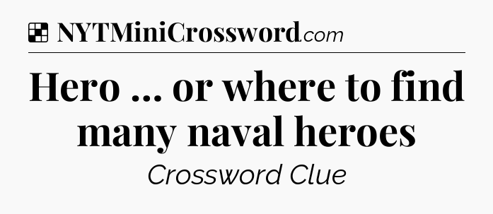 Solution: Hero … or where to find many naval heroes - NYT Crossword