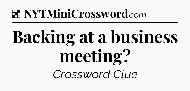 Solution: Backing at a business meeting - NYT Crossword