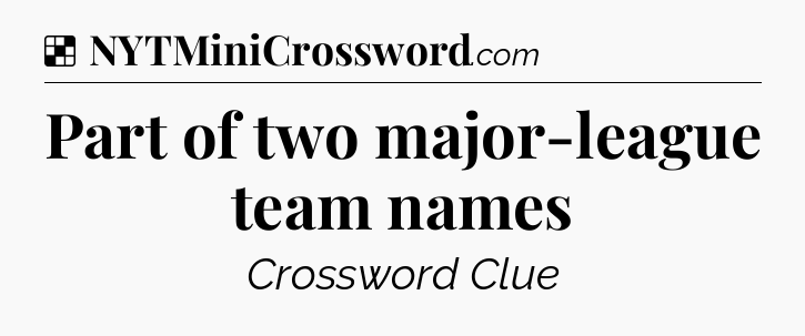 Solution: Part of two major-league team names - NYT Crossword