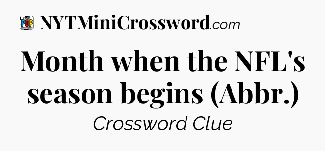 Month when the NFL's season begins (Abbr.) Crossword Clue