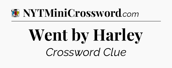 Went by Harley Crossword Clue