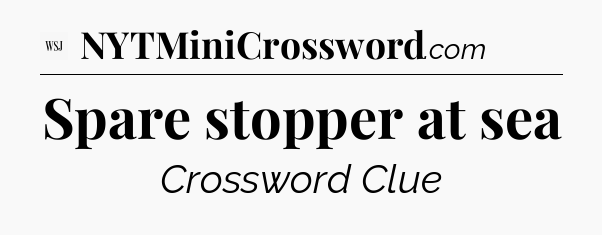 Spare stopper at sea - WSJ Crossword