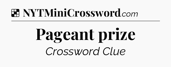 Solution: Pageant prize - NYT Crossword