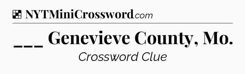 Solution: ___ Genevieve County, Mo - NYT Crossword