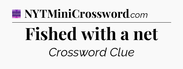 Fished with a net - Thomas Joseph Crossword