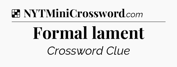 Solution: Formal lament - NYT Crossword