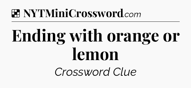 Solution: Ending with orange or lemon - NYT Crossword