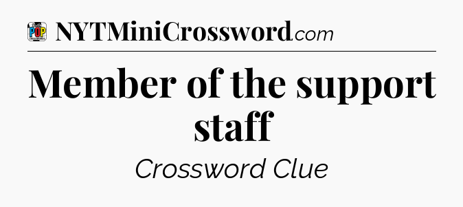 Member of the support staff Crossword Clue