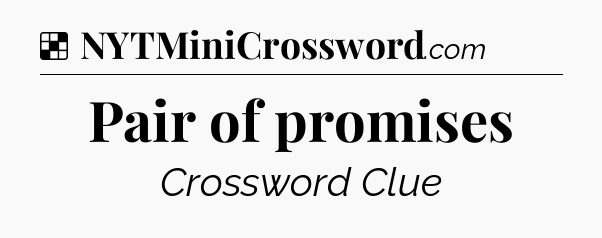 Solution: Pair of promises - NYT Crossword