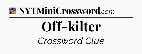 Off-kilter Crossword Clue