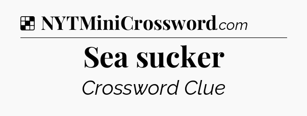 Solution: Sea sucker - NYT Crossword
