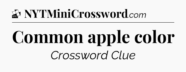 Common apple color - Daily Themed Classic Crossword