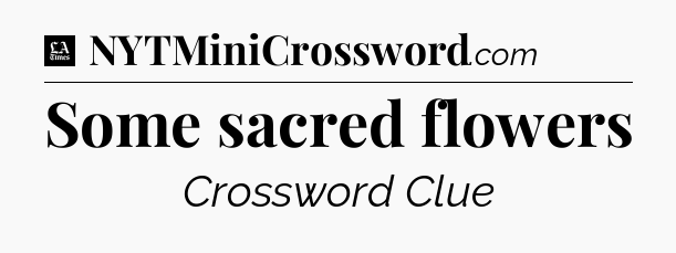 Some sacred flowers - LA Times Crossword