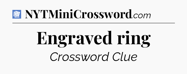 Engraved ring Puzzle Page Crossword Clue