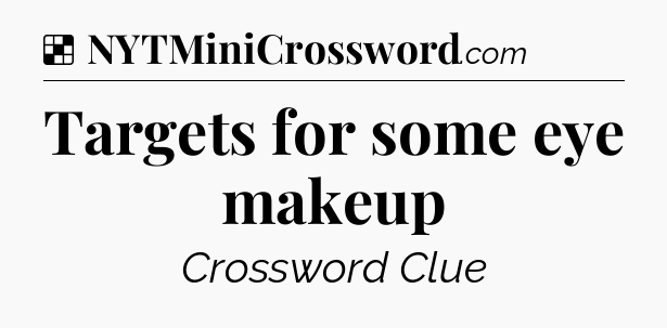 Solution: Targets for some eye makeup - NYT Crossword
